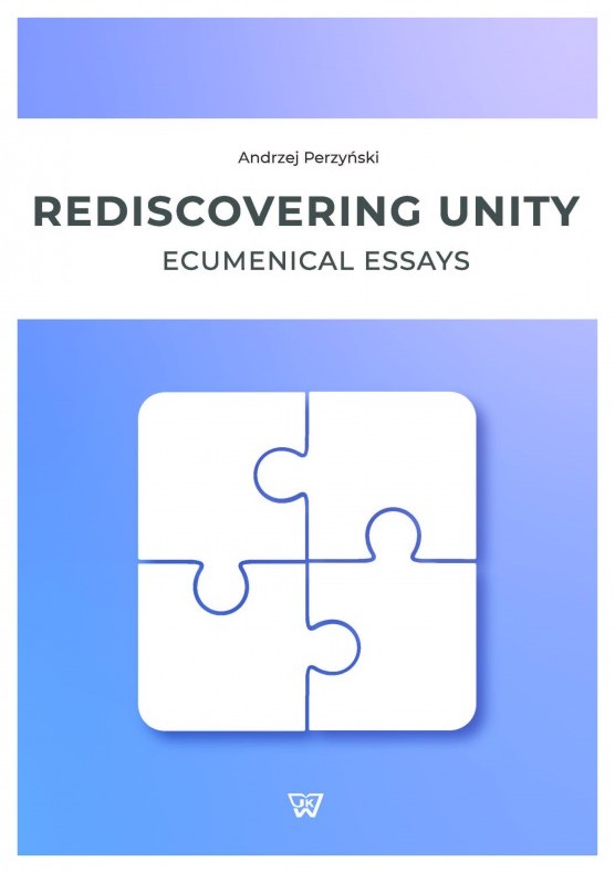 Andrzej Perzynski, "Rediscovering unity. Ecumenical essays"
